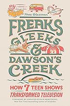 Freaks, Gleeks & Dawson’s Creek